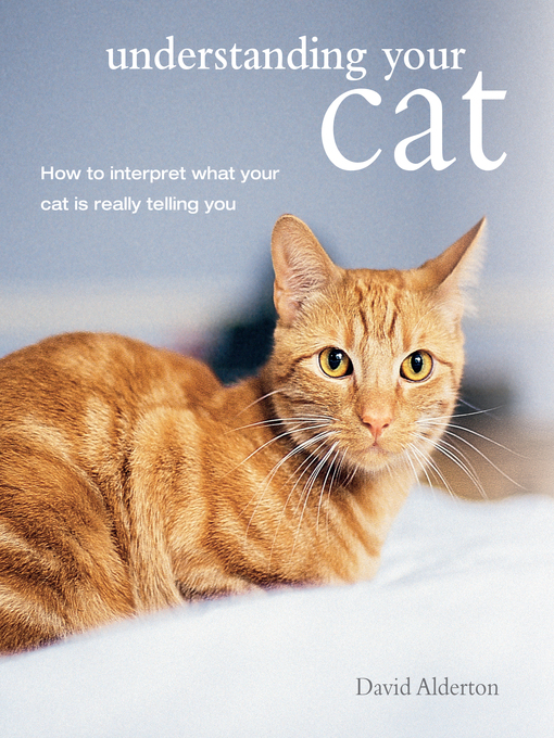 Title details for Understanding Your Cat by David Alderton - Available